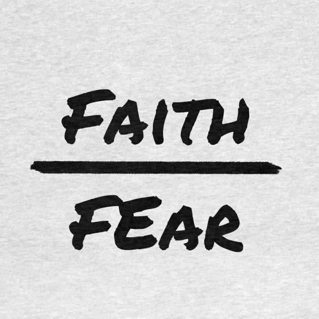 Faith over fear - black by tothemoons